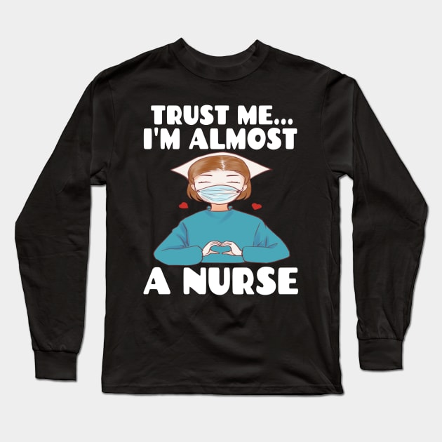 Trust me I'm almost a nurse - nursing student school LVN RN nurse practitioner Long Sleeve T-Shirt by houssem